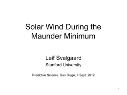 Solar Wind During the Maunder Minimum Leif Svalgaard Stanford University Predictive Science, San Diego, 4 Sept.