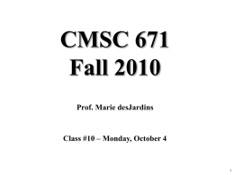 CMSC 671 Fall 2010 Prof. Marie desJardins  Class #10 – Monday, October 4