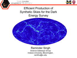 Efficient Production of Synthetic Skies for the Dark Energy Survey  Raminder Singh Science Gateways Group Indiana University, Bloomington. ramifnu@iu.edu.