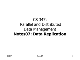 CS 347: Parallel and Distributed Data Management Notes07: Data Replication  CS 347  Notes07 How often do nodes fail?  CS 347  Notes07