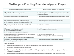 Challenges + Coaching Points to help your Players Examples of Challenges Around Possession  Other Challenges that may suit Individuals  1.