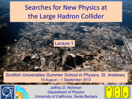 Searches for New Physics at the Large Hadron Collider  Lecture 1  Scottish Universities Summer School in Physics, St.