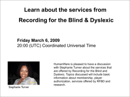 Learn about the services from  Recording for the Blind & Dyslexic  Friday March 6, 2009 20:00 (UTC) Coordinated Universal Time  HumanWare is pleased to.