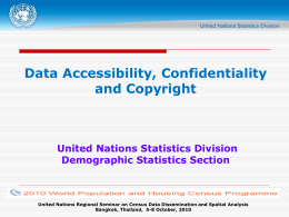 Data Accessibility, Confidentiality and Copyright  United Nations Statistics Division Demographic Statistics Section  United Nations Regional Seminar on Census Data Dissemination and Spatial Analysis Bangkok, Thailand,