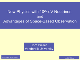 New Physics with 1020 eV Neutrinos, and Advantages of Space-Based Observation  Tom Weiler Vanderbilt University Cosmos at Airlie, May 21-24, 2006  Tom Weiler, Vanderbilt University.
