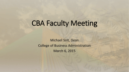 CBA Faculty Meeting Michael Solt, Dean College of Business Administration March 6, 2015