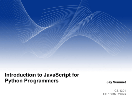 Introduction to JavaScript for Python Programmers  Jay Summet CS 1301 CS 1 with Robots.