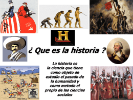¿ Que es la historia ? La historia es la ciencia que tiene como objeto de estudio el pasado de la humanidad y como metodo el propio.