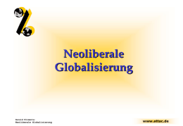 Neoliberale Globalisierung  Harald Klimenta:  Neoliberale Globalisierung  www.attac.de Was ist Globalisierung? • Containerbegriff • Industrielle Revolution  „Schrumpfen“ der Welt • „Weltweite Öffnung“? • Anfangszeitpunkt nicht festlegbar: • Keine stetige.