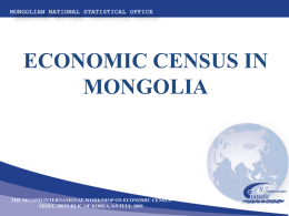 ECONOMIC CENSUS IN MONGOLIA  THE SECOND INTERNATIONAL WORKSHOP ON ECONOMIC CENSUS SEOUL, REPUBLIC OF KOREA, 6-9 JULY, 2009