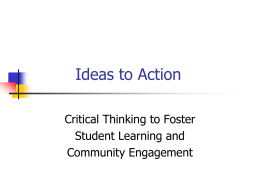 Ideas to Action Critical Thinking to Foster Student Learning and Community Engagement Take a few moments to “think, pair, share”: What is seems to be.