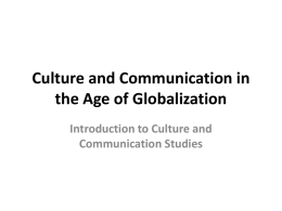 Culture and Communication in the Age of Globalization Introduction to Culture and Communication Studies.