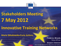 Stakeholders Meeting  7 May 2012 Innovative Training Networks Marie Skłodowska-Curie Actions Frederico Miranda Policy Officer  European Commission Marie SkłodowskaCurie Actions  Directorate-General for Education and Culture.