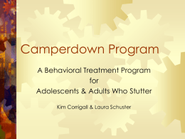 Camperdown Program A Behavioral Treatment Program for Adolescents & Adults Who Stutter Kim Corrigall & Laura Schuster.