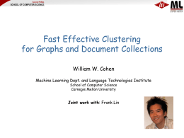 Fast Effective Clustering for Graphs and Document Collections William W. Cohen Machine Learning Dept.
