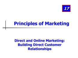 Principles of Marketing  Direct and Online Marketing: Building Direct Customer Relationships Learning Objectives After studying this chapter, you should be able to: 1. Define direct marketing.