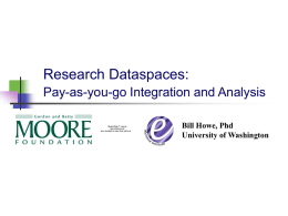 Research Dataspaces: Pay-as-you-go Integration and Analysis QuickTime™ and a decompressor are needed to see this picture.  Bill Howe, Phd University of Washington.