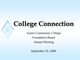 College Connection Austin Community College Foundation Board Annual Meeting September 26, 2006 Texas Higher Education Coordinating Board’s Strategic Plan “Closing the Gaps” Overview.