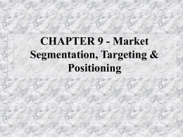 CHAPTER 9 - Market Segmentation, Targeting & Positioning Market   People/institutions with sufficient purchasing power, authority, and willingness to buy.
