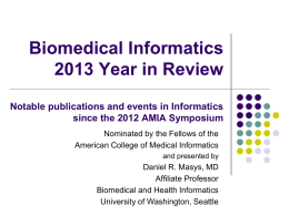 Biomedical Informatics 2013 Year in Review Notable publications and events in Informatics since the 2012 AMIA Symposium Nominated by the Fellows of the American College.