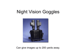 Night Vision Goggles  Can give images up to 200 yards away.