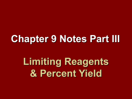 Chapter 9 Notes Part III Limiting Reagents & Percent Yield What are limiting reagents? • Up until now, we have assumed that all reactants.