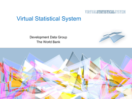 Virtual Statistical System Development Data Group The World Bank VSS is a portal providing … • On-line resources for NSO’s and other data producing.