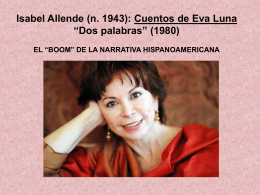 Isabel Allende (n. 1943): Cuentos de Eva Luna “Dos palabras” (1980) EL “BOOM” DE LA NARRATIVA HISPANOAMERICANA.