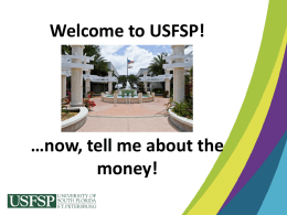 Welcome to USFSP!  …now, tell me about the money! Agenda • • • • • •  Department Overviews Applying for Financial Aid Online Services Florida Bright Futures Understanding the Bill Florida Pre-Paid Program  • Paying.