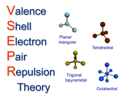 Valence Shell Electron Pair Repulsion Theory  Planar triangular Tetrahedral  Trigonal bipyramidal Octahedral VSEPR Theory • Based on Lewis structures we can know the shape or “geometry” of molecules • The theory that predicts geometry.