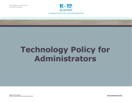This resource sponsored by Intel Education  Technology Policy for Administrators  Copyright © 2014 K-12 Blueprint. *Other names and brands may be claimed as the property.