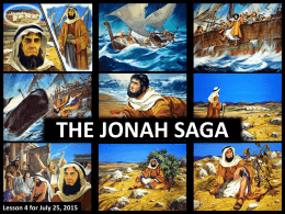 THE JONAH SAGA  Lesson 4 for July 25, 2015 “He [Jeroboam II] restored the territory of Israel from the entrance of Hamath.