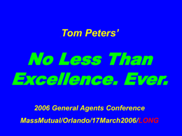 Tom Peters’  No Less Than Excellence. Ever. 2006 General Agents Conference MassMutual/Orlando/17March2006/LONG Unglued. THREE BILLION NEW CAPITALISTS —Clyde Prestowitz.