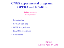 CNGS experimental program: OPERA and ICARUS D.Duchesneau LAPP, Annecy  • Introduction • CNGS beam-line • OPERA experiment • ICARUS experiment • Conclusion  NNN05 Aussois, April 8th 2005