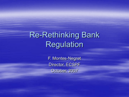 Re-Rethinking Bank Regulation F. Montes-Negret Director, ECSPF October, 2007 Dubious Policy Conclusion & Data “Across the different statistical approaches, we find that empowering direct official supervision.