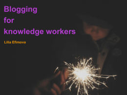 Blogging for knowledge workers Lilia Efimova researching changing workplace social media knowledge learning personal benefits of blogging @ work incubating ideas networking  facilitating blogging.