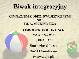 Biwak integracyjny GIMNAZJUM Z ODDZ. DWUJĘZYCZNYMI NR 3 IM. A. MICKIEWICZA  OŚRODEK KOLONIJNOWCZASOWY „BEATA” Smołdziński Las 4 76-214 Smołdzino  (www.daja.pl)