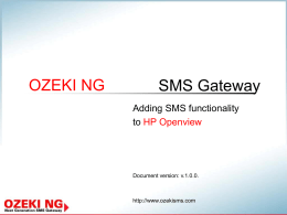 OZEKI NG  SMS Gateway Adding SMS functionality to HP Openview  Document version: v.1.0.0.  http://www.ozekisms.com Overview This presentation gives you all the important answers about the benefits of.