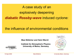 intro  data & tools  case & Ω  COSMO  conclusion  A case study of an explosively deepening diabatic Rossby-wave induced cyclone: the influence of environmental conditions  Maxi Böttcher and Heini.