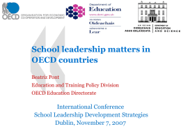 School leadership matters in OECD countries Beatriz Pont Education and Training Policy Division OECD Education Directorate  International Conference School Leadership Development Strategies Dublin, November 7, 2007