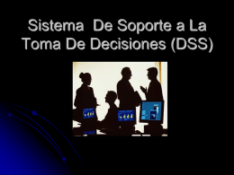 Sistema De Soporte a La Toma De Decisiones (DSS) Componentes Funcionales que integran un DSS Una de las características que poseen un DSS.