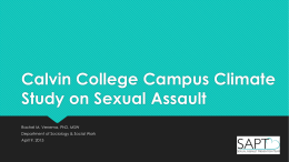 Calvin College Campus Climate Study on Sexual Assault Rachel M. Venema, PhD, MSW Department of Sociology & Social Work  April 9, 2015