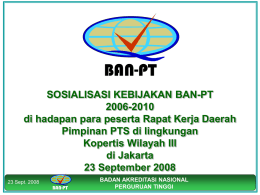 BAN-PT SOSIALISASI KEBIJAKAN BAN-PT 2006-2010 di hadapan para peserta Rapat Kerja Daerah Pimpinan PTS di lingkungan Kopertis Wilayah III di Jakarta 23 September 2008 23 Sept.