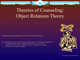 Theories of Counseling: Object Relations Theory  PowerPoint produced by Melinda Haley, M.S., New Mexico State University.  “This multimedia product and its contents are.