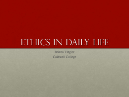 Ethics in Daily Life Briana Tingler  Caldwell College Agenda • Integrity • Competence • Confidentiality • Dual Relationships • Functional Assessment • Treatment • Ongoing Data Collection • Terminating Clients •
