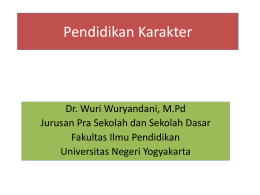 Pendidikan Karakter  Dr. Wuri Wuryandani, M.Pd Jurusan Pra Sekolah dan Sekolah Dasar Fakultas Ilmu Pendidikan Universitas Negeri Yogyakarta.