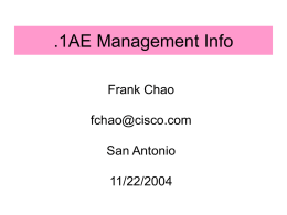 .1AE Management Info Frank Chao fchao@cisco.com San Antonio 11/22/2004 .1AE Management Info SNMP  CLI  EAP  Configuration APIs LMI (data structure)  Event APIs  Uncontrolled port  .1af Common port  .1AE Controlled port  User controlled port.