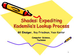 Shades: Expediting Kademlia’s Lookup Process Gil Einziger, Roy Friedman, Yoav Kantor Computer Science, Technion.