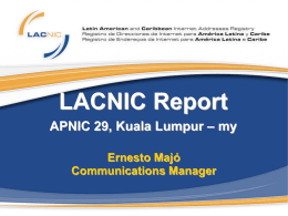 LACNIC Report APNIC 29, Kuala Lumpur – my Ernesto Majó Communications Manager LACNIC  • We are still growing in number of resources being allocated  • Membership.