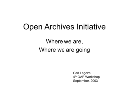 Open Archives Initiative Where we are, Where we are going  Carl Lagoze 4th OAF Workshop September, 2003